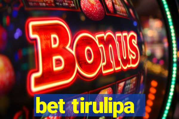 bet tirulipa